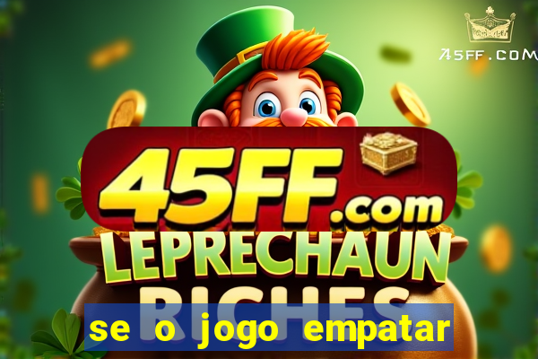 se o jogo empatar hoje quem ganha